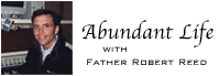 Abundant Life with Father Robert Reed